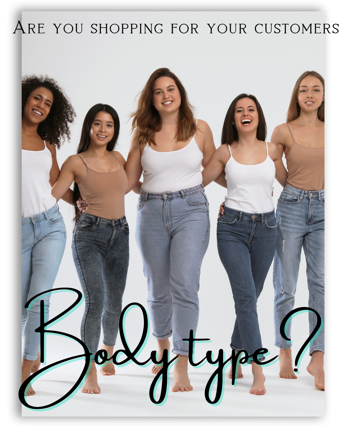 Are You Shopping For Your Customers Body Type?