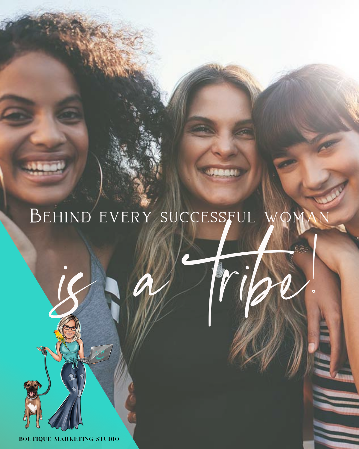 Behind every successful woman is a tribe.